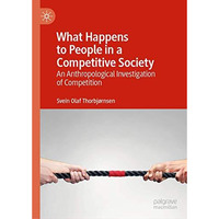 What Happens to People in a Competitive Society: An Anthropological Investigatio [Hardcover]