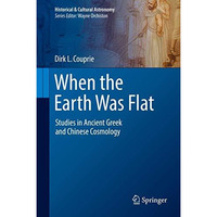 When the Earth Was Flat: Studies in Ancient Greek and Chinese Cosmology [Hardcover]