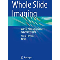 Whole Slide Imaging: Current Applications and Future Directions [Paperback]