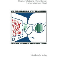 Wie die Medien die Welt erschaffen und wie die Menschen darin leben: F?r Winfrie [Paperback]