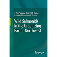 Wild Salmonids in the Urbanizing Pacific Northwest [Hardcover]