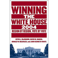 Winning the White House, 2004: Region by Region, Vote by Vote [Paperback]