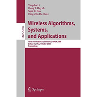 Wireless Algorithms, Systems, and Applications: Third International Conference,  [Paperback]