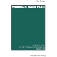 Wirkung nach Plan: Sozialistische Medienwirkungsforschung in der DDR. Theorien,  [Paperback]