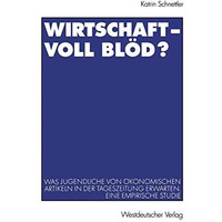 Wirtschaft  Voll bl?d?: Was Jugendliche von ?konomischen Artikeln in der Tagesz [Paperback]