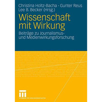 Wissenschaft mit Wirkung: Beitr?ge zu Journalismus- und Medienwirkungsforschung [Paperback]