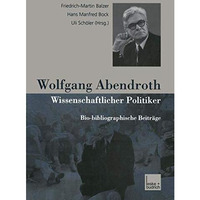 Wolfgang Abendroth Wissenschaftlicher Politiker: Bio-bibliographische Beitr?ge [Paperback]