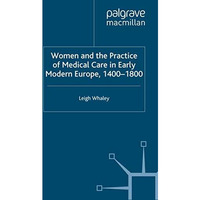 Women and the Practice of Medical Care in Early Modern Europe, 1400-1800 [Paperback]