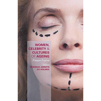 Women, Celebrity and Cultures of Ageing: Freeze Frame [Paperback]