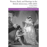 Women, Rank, and Marriage in the British Aristocracy, 1485-2000: An Open Elite? [Hardcover]