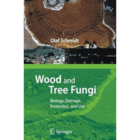 Wood and Tree Fungi: Biology, Damage, Protection, and Use [Paperback]