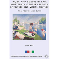 Work and Leisure in Late Nineteenth-Century French Literature and Visual Culture [Paperback]