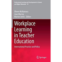 Workplace Learning in Teacher Education: International Practice and Policy [Hardcover]