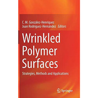 Wrinkled Polymer Surfaces: Strategies, Methods and Applications [Hardcover]