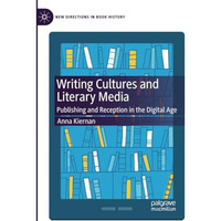 Writing Cultures and Literary Media: Publishing and Reception in the Digital Age [Paperback]