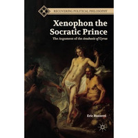 Xenophon the Socratic Prince: The Argument of the Anabasis of Cyrus [Paperback]