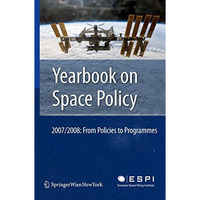 Yearbook on Space Policy 2007/2008: From Policies to Programmes [Hardcover]