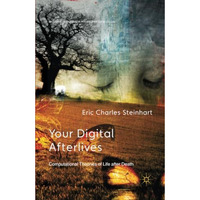 Your Digital Afterlives: Computational Theories of Life after Death [Paperback]