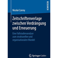 Zeitschriftenverlage zwischen Verdr?ngung und Erneuerung: Eine Fallstudienanalys [Paperback]