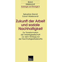 Zukunft der Arbeit und soziale Nachhaltigkeit: Zur Transformation der Arbeitsges [Paperback]