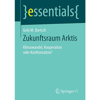 Zukunftsraum Arktis: Klimawandel, Kooperation oder Konfrontation? [Paperback]