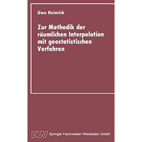 Zur Methodik der r?umlichen Interpolation mit geostatistischen Verfahren: Unters [Paperback]