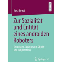 Zur Sozialit?t und Entit?t eines androiden Roboters: Empirische Zug?nge zum Obje [Paperback]