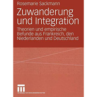 Zuwanderung und Integration: Theorien und empirische Befunde aus Frankreich, den [Paperback]