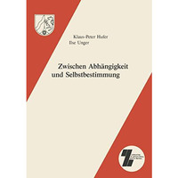 Zwischen Abh?ngigkeit und Selbstbestimmung: Institutionalisierte und selbstorgan [Paperback]