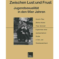 Zwischen Lust und Frust  Jugendsexualit?t in den 90er Jahren: Ergebnisse einer  [Paperback]