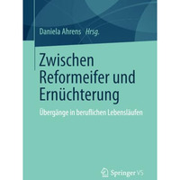 Zwischen Reformeifer und Ern?chterung: ?berg?nge in beruflichen Lebensl?ufen [Paperback]