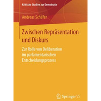 Zwischen Repr?sentation und Diskurs: Zur Rolle von Deliberation im parlamentaris [Paperback]