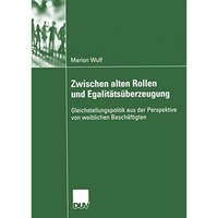 Zwischen alten Rollen und Egalit?ts?berzeugung: Gleichstellungspolitik aus der P [Paperback]