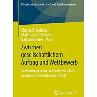 Zwischen gesellschaftlichem Auftrag und Wettbewerb: Sozialmanagement und Sozialw [Paperback]