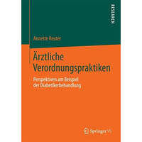 ?rztliche Verordnungspraktiken: Perspektiven am Beispiel der Diabetikerbehandlun [Paperback]