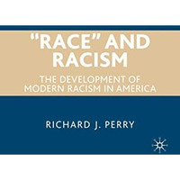 Race and Racism: The Development of Modern Racism in America [Hardcover]