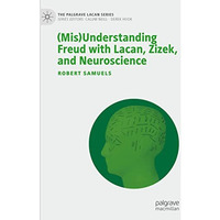 (Mis)Understanding Freud with Lacan, Zizek, and Neuroscience [Hardcover]