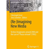 (Re-)Imagining New Media: Techno-Imaginaries around 2000 and the case of  Piazza [Paperback]