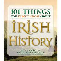 101 Things You Didn't Know About Irish History: The People, Places, Culture, [Paperback]