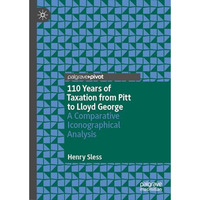 110 Years of Taxation from Pitt to Lloyd George: A Comparative Iconographical An [Hardcover]