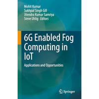 6G Enabled Fog Computing in IoT: Applications and Opportunities [Hardcover]