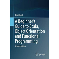 A Beginner's Guide to Scala, Object Orientation and Functional Programming [Paperback]