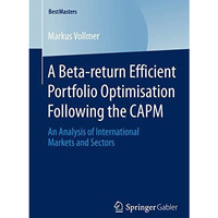 A Beta-return Efficient Portfolio Optimisation Following the CAPM: An Analysis o [Paperback]