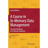 A Course in In-Memory Data Management: The Inner Mechanics of In-Memory Database [Paperback]