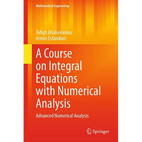 A Course on Integral Equations with Numerical Analysis: Advanced Numerical Analy [Hardcover]