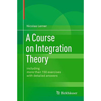 A Course on Integration Theory: including more than 150 exercises with detailed  [Paperback]