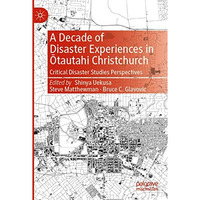 A Decade of Disaster Experiences in Ltautahi Christchurch: Critical Disaster Stu [Paperback]