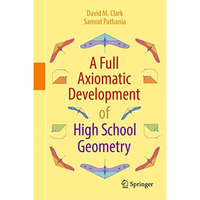 A Full Axiomatic Development of High School Geometry [Hardcover]