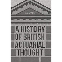 A History of British Actuarial Thought [Hardcover]