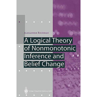 A Logical Theory of Nonmonotonic Inference and Belief Change [Paperback]